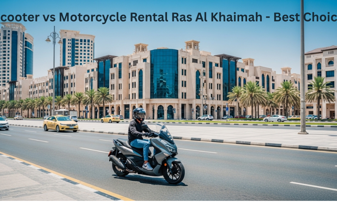 Scooter vs Motorcycle Rental Ras Al Khaimah – Best Choice